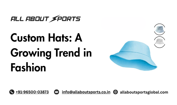 Custom Hats: A Growing Trend in Fashion